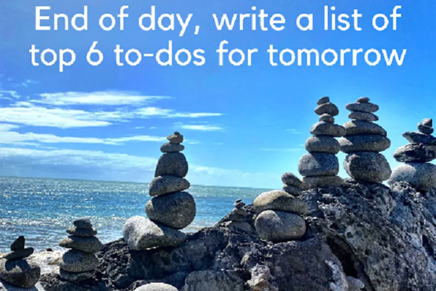 Stacked stones by the sea with the words End of day, write a list of top 6 to-dos for tomorrow